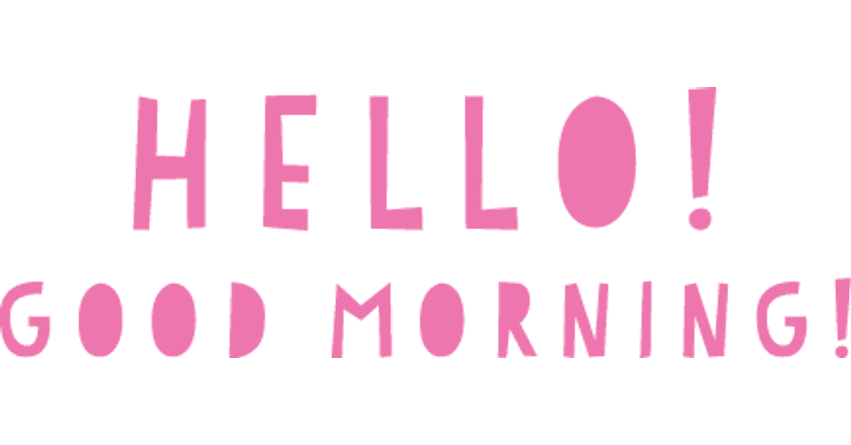 Hello! Good Morning!
